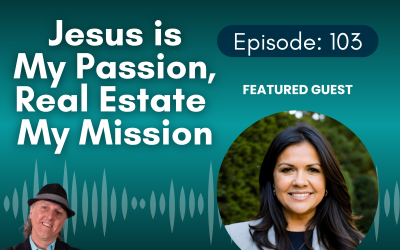 Jesus Is My Passion, Real Estate Is My Platform With Deanna Ramirez