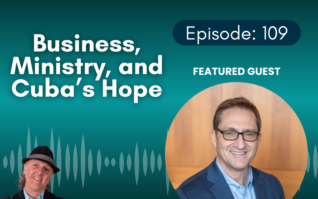 Business, Ministry, and Cuba’s Hope with Andrew Wischmeyer