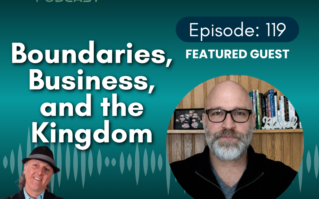 Boundaries, Business and the Kingdom with Nathan Bailey